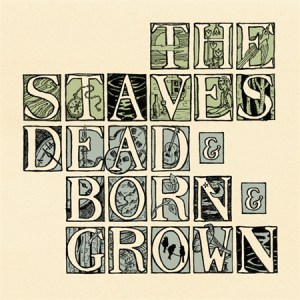 Staves Dead Born Grown