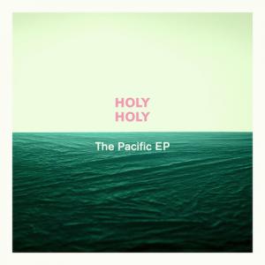 Holy Holy The Pacific EP