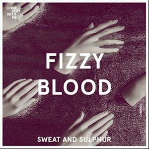 Fizzy Blood - The vocal flames and the atmosphere is heavy and smoggy...
