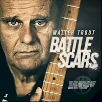 Battle Scars (Deluxe Edition) - Walter Trout