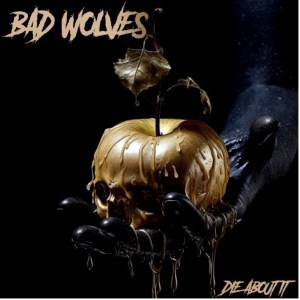 Bad Wolves Die About It